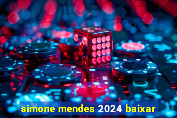 simone mendes 2024 baixar